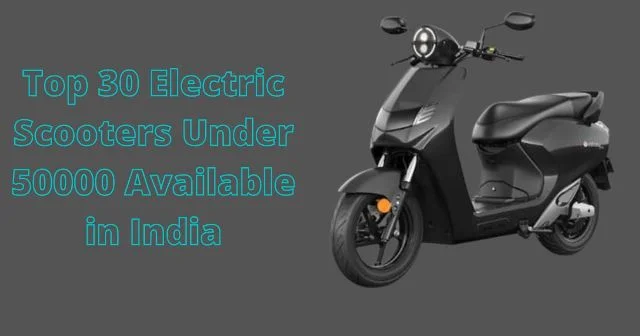 Top 30 Electric Scooters Under 50000 Available in India